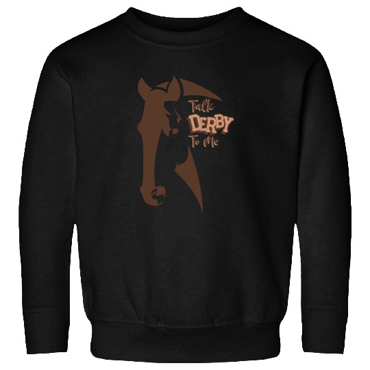 Funny Horse Racing Talk Derby To Me Sweatshirts