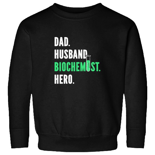 Biochemist Biochemistry Funny Science Teacher Dad Sweatshirts