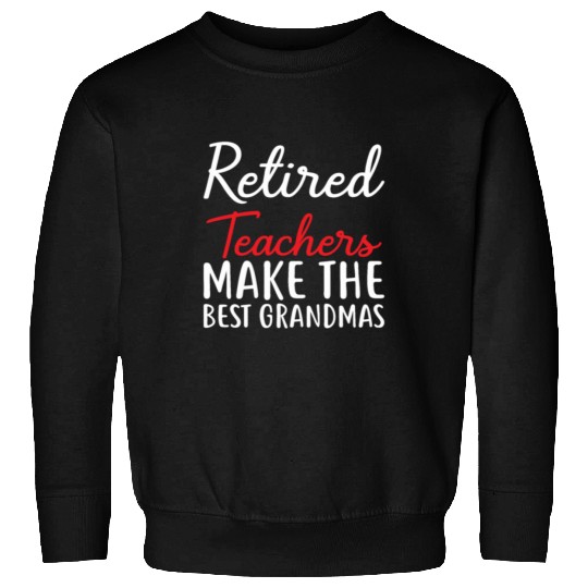 Retired Teacher Make The Best Grandmas Sweatshirts