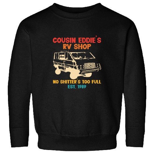 Cousin Eddie's RV Shop No Shitter's Too Full Sweatshirts