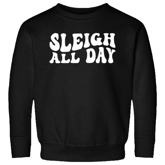 Sleigh All Day Groovy Sleigh Lover Sayings Sweatshirts