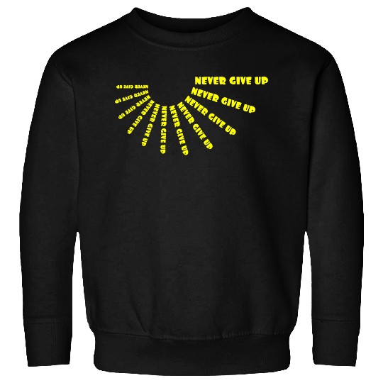 Never give up Sweatshirts