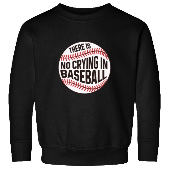 Baseball There is no crying in Baseball Sweatshirts