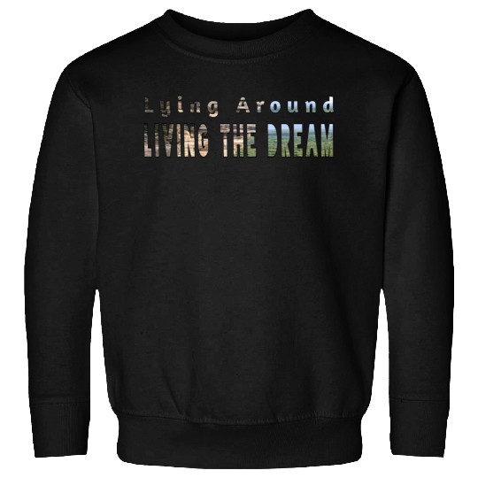 Living the dream Sweatshirts