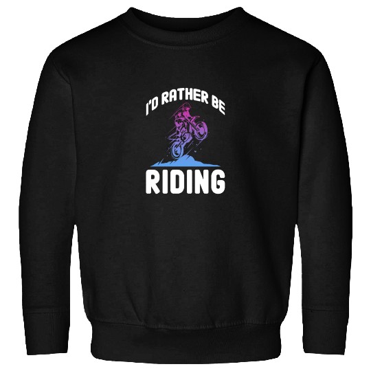 I'd Rather Be Riding, Dirt Bike Sweatshirts