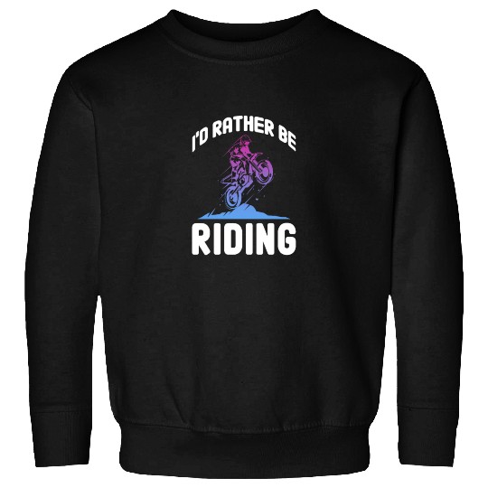 I'd Rather Be Riding, Dirt Bike Sweatshirts