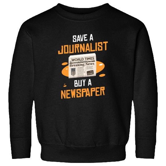 Save A Journalist Buy A Newspaper Writer Sweatshirts