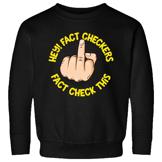 Hey Fact Checkers Sweatshirts
