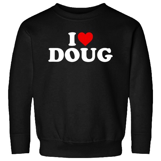 I Love Doug He Sweatshirts