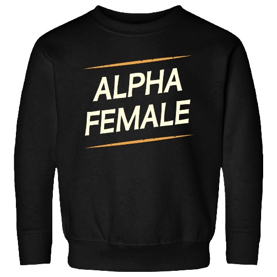 Female Alpha Quote Feminism Strong Independent Sweatshirts