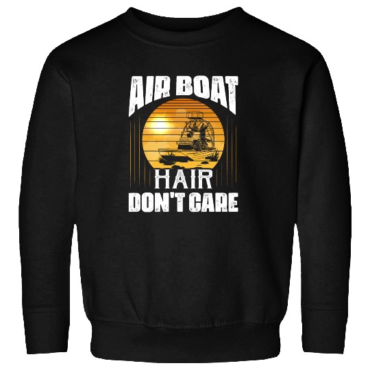 Air Boat Hair Don't Care Propeller Swamp Airboat H Sweatshirts