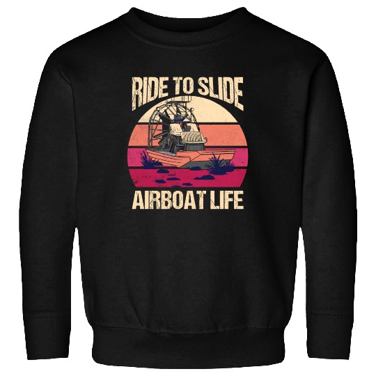 Ride To Slide Airboat Life Propeller Swamp Hydropl Sweatshirts