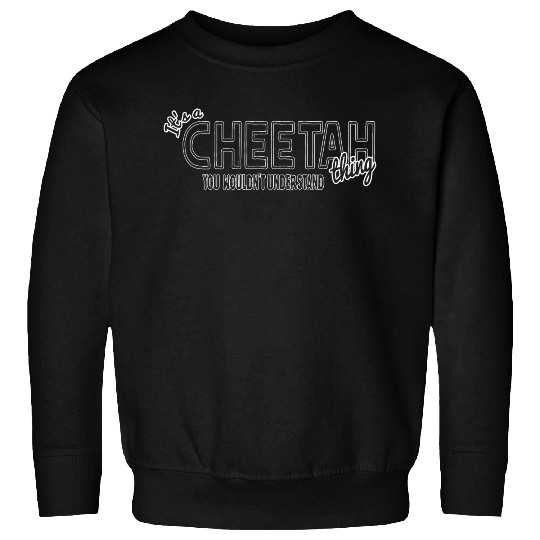 Its a cheetah thing animal lover funny humor Sweatshirts