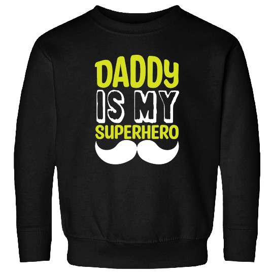 Daddy is my superhero Sweatshirts
