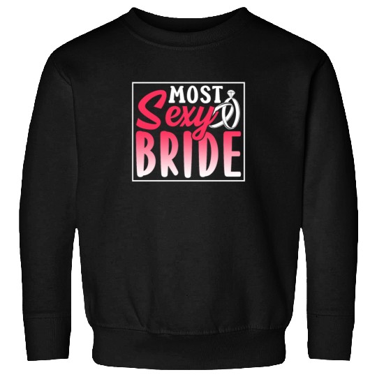 Most Sexy Bride Cute Wedding Bachelorette Party Sweatshirts