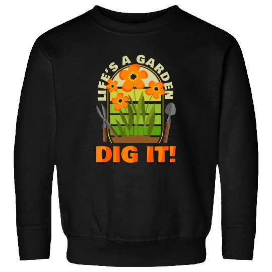 Gardening Gardener Plant Life'S A Garden Dig It Sweatshirts