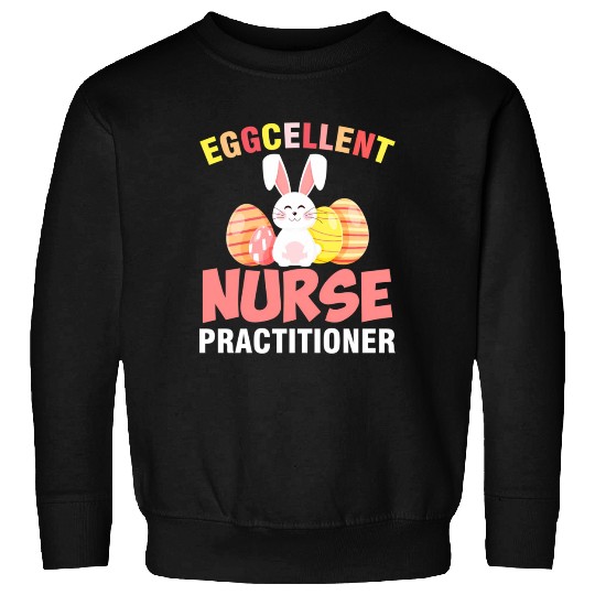 Eggcellent Nurse Practitioner Easter Sweatshirts
