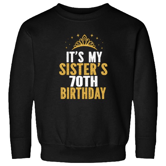It'S My Sister 70Th For 70 Sweatshirts