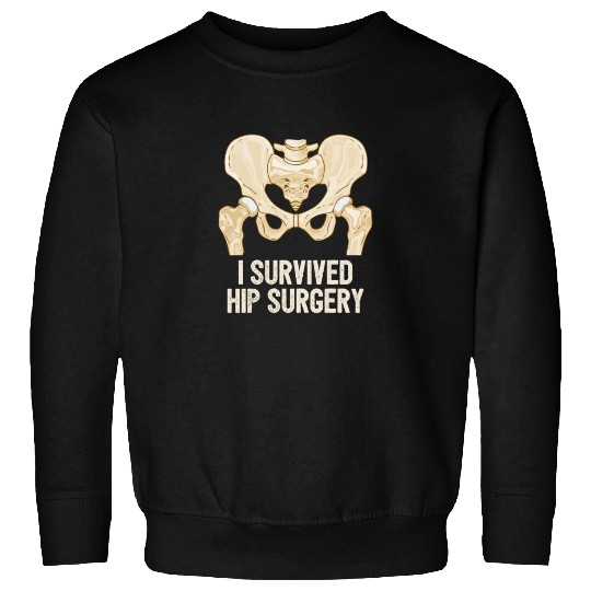 I Survived Hip Surgery Replacement Get Well Soon Sweatshirts