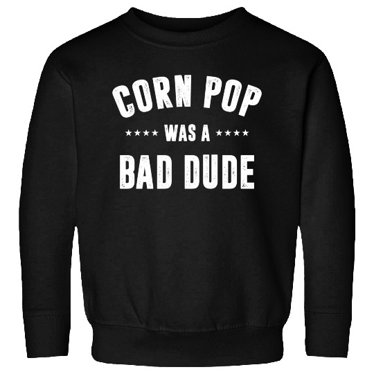 Corn Pop Was A Bad Dude Sweatshirts
