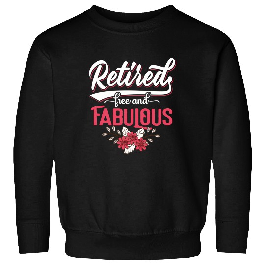 Retired Free And Fabulous Retirement For Sweatshirts
