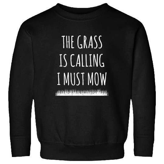 Lawn Gardening The Grass Is Calling I Must Mow Sweatshirts