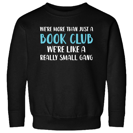 Book Club We'Re More Than Just Book Club Sweatshirts