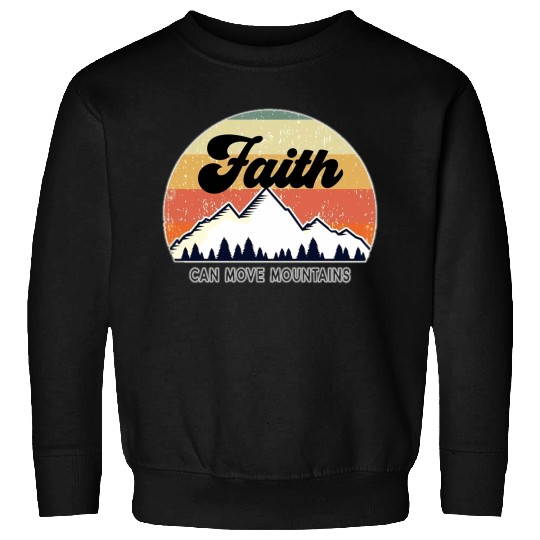 Faith Can Move Mountains Sweatshirts