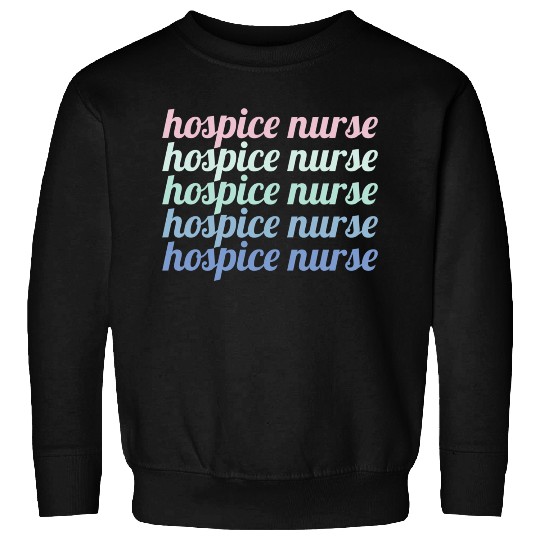 Hospice Nurse Sweatshirts