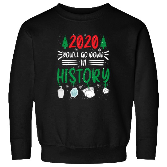 2020 You'Ll Go Down In History Sweatshirts