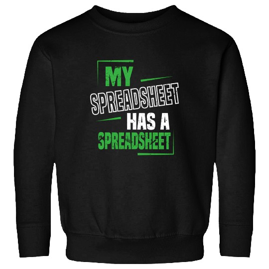 My Spreadsheet Has A Spreadsheet Excel Data Analys Sweatshirts