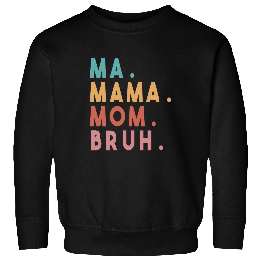 Ma Mama Mom Bruh Sweatshirts