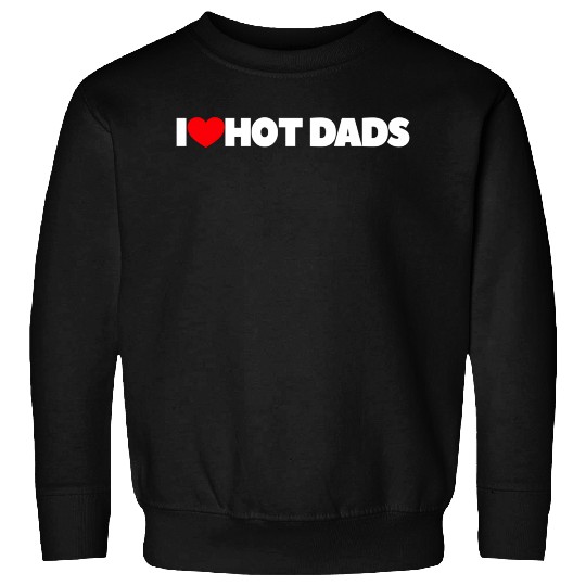 I Love Hot Dads Sweatshirts