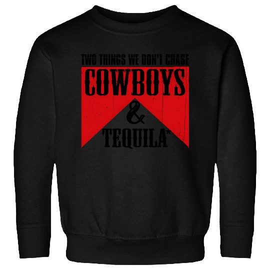 Two Things We Don'T Chase Cowboys And Tequila Rode Sweatshirts