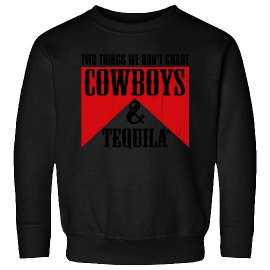 Two Things We Don'T Chase Cowboys And Tequila Rode Sweatshirts
