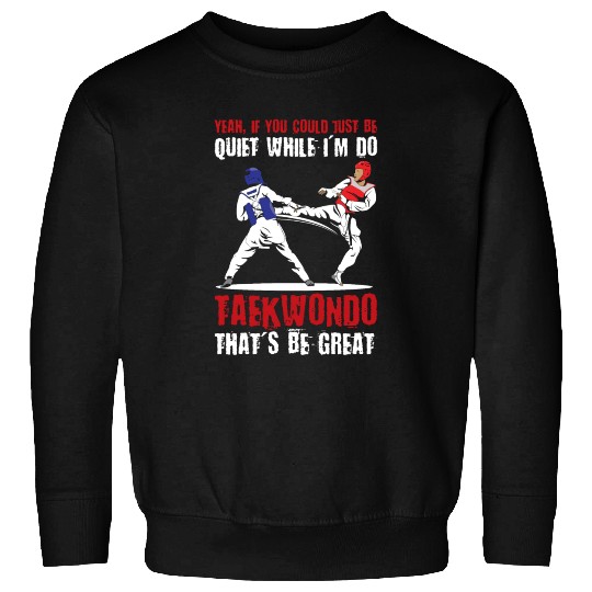 I'm do Taekwondo that'd be great Sweatshirts