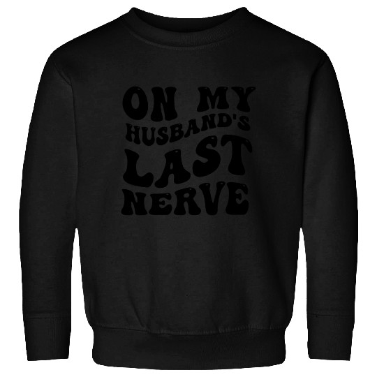 On My Husband's Last Nerve Sweatshirts
