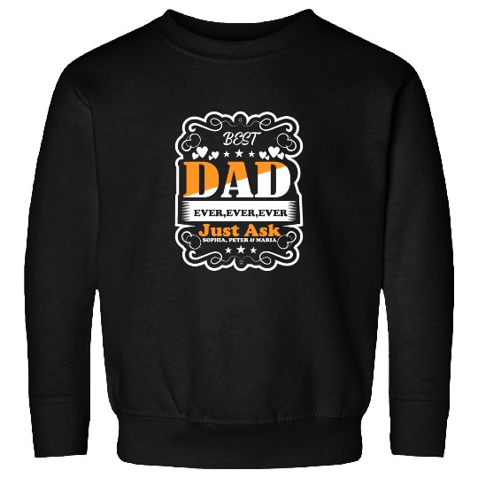 Best Dad ever ever ever Just Ask Sophia Sweatshirts