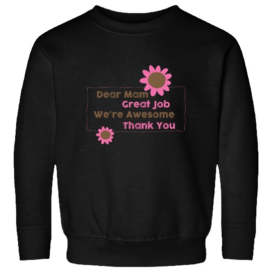 Dear Mam Great Job We're Awesome Thank You Sweatshirts