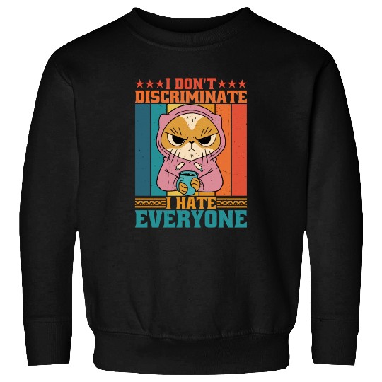 I Don't Discriminate I Hate Everyone 16 Sweatshirts