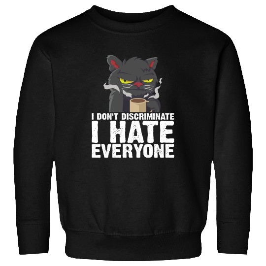 I Don't Discriminate I Hate Everyone 18 Sweatshirts