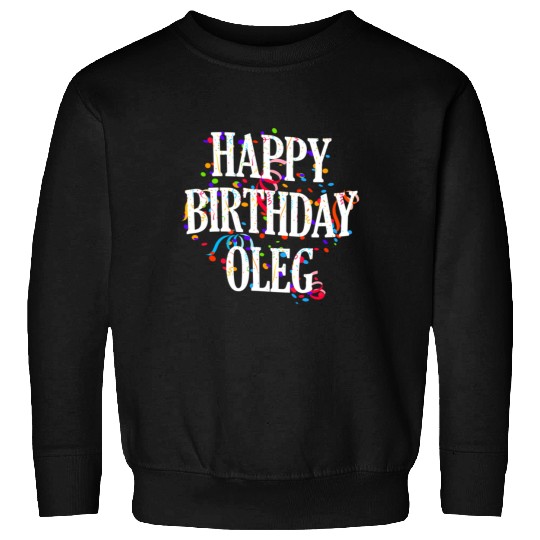 Happy Oleg First Name Colorful Bday Sweatshirts
