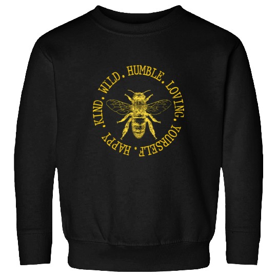 Happy Kind Wild Humble Loving Yourself Bumblebee Sweatshirts