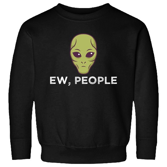 Ew People Alien Funny Sweatshirts
