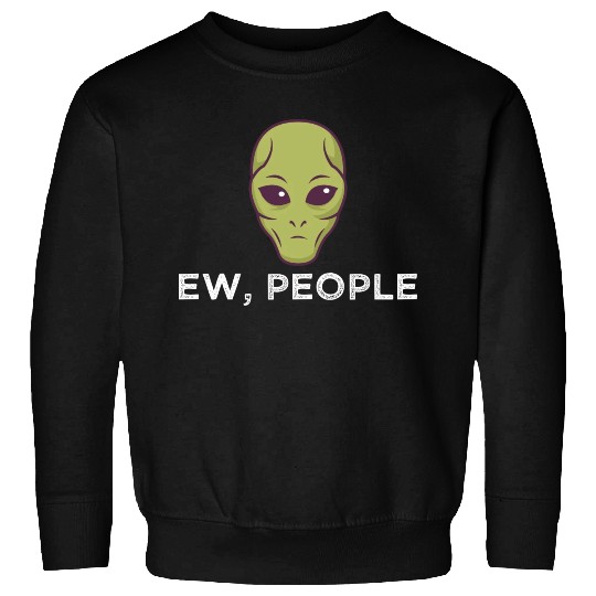 Ew People Alien Funny Sweatshirts