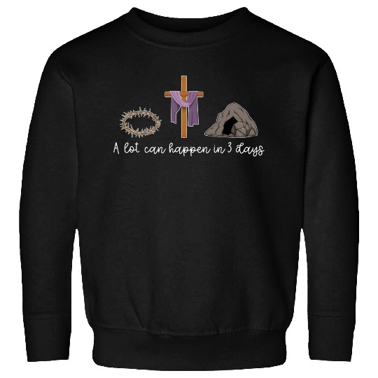 A Lot Can Happen In 3 Days For A Christian Easter Sweatshirts