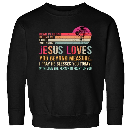 Dear Person Behind Me I Hope You Know Jesus Loves Sweatshirts