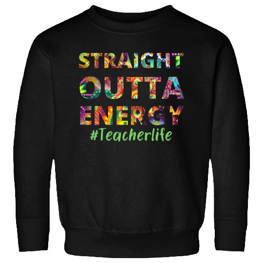 Straight Outta Energy teacher life Sweatshirts