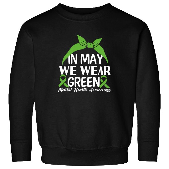 In May We Wear Green Mental Health Awareness Sweatshirts