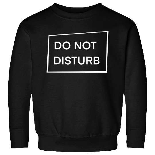 Do Not Disturb Sweatshirts